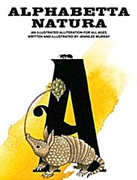 Alphabetta Natura: An Illustrated Alliteration for All Ages (Hardcover)