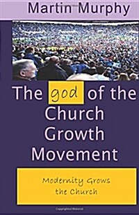 The God of the Church Growth Movement (Paperback)