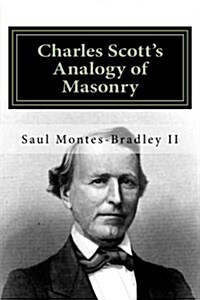 Charles Scotts Analogy of Masonry: Analogy of Ancient Craft Masonry to Natural and Revealed Religion (Paperback)