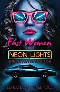 Fast Women and Neon Lights: Eighties-Inspired Neon Noir (Paperback)