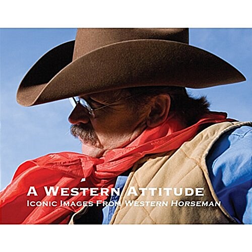 A Western Attitude: Iconic Images from Western Horseman (Paperback)