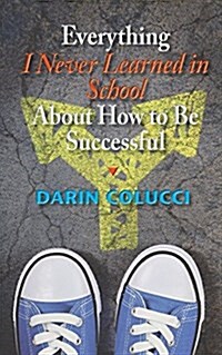 Everything I Never Learned in School about How to Be Successful (Paperback)