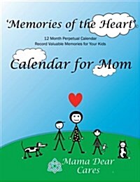 Memories of the Heart Perpetual Calendar for Mom: 12 Month Perpetual Calendar Keepsake to Record Valuable Memories for Your Kids. (Paperback)