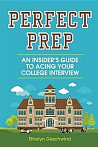 Perfect Prep: An Insiders Guide to Acing Your College Interview (Paperback)