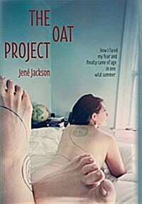The Oat Project: How I Faced My Fear and Finally Came of Age in One Wild Summer (Hardcover)