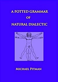 A Potted Grammar of Natural Dialectic (Paperback)