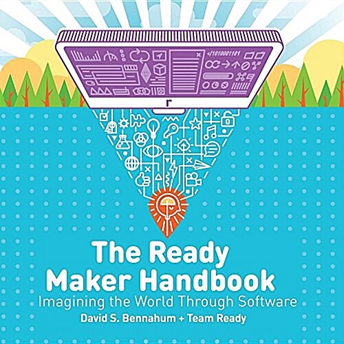 The Ready Maker Handbook: Imagining the World Through Software (Paperback)