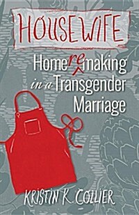 Housewife: Home-Remaking in a Transgender Marriage (Paperback)