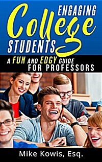 Engaging College Students: A Fun and Edgy Guide for Professors (Hardcover)