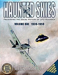 Haunted Skies -Volume 1 -1939-1959: Preserving the History of UFO Research (Paperback)