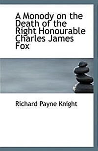 A Monody on the Death of the Right Honourable Charles James Fox (Paperback)