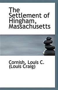 The Settlement of Hingham, Massachusetts (Paperback)