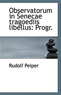 Observatorum in Senecae Tragoediis Libellus: Progr. (Paperback)