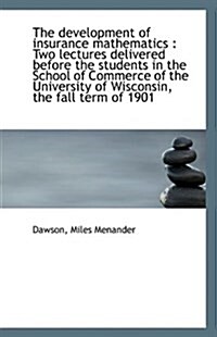 The Development of Insurance Mathematics: Two Lectures Delivered Before the Students in the School (Paperback)