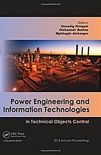 Power Engineering and Information Technologies in Technical Objects Control : 2016 Annual Proceedings (Hardcover)