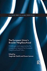 The European Unions Broader Neighbourhood : Challenges and opportunities for cooperation beyond the European Neighbourhood Policy (Paperback)
