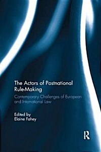 The Actors of Postnational Rule-Making : Contemporary Challenges of European and International Law (Paperback)