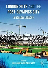 London 2012 and the Post-Olympics City : A Hollow Legacy? (Hardcover)