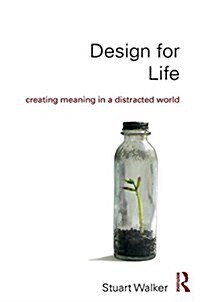 Design for Life : Creating Meaning in a Distracted World (Hardcover)