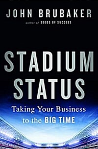 Stadium Status : Taking Your Business to the Big Time (Hardcover)
