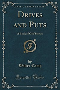 Drives and Puts: A Book of Golf Stories (Classic Reprint) (Paperback)