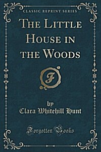 The Little House in the Woods (Classic Reprint) (Paperback)