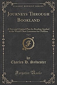 Journeys Through Bookland, Vol. 9: A New and Original Plan for Reading Applied to the Worlds Best Literature for Children (Classic Reprint) (Paperback)