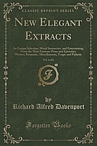 New Elegant Extracts, Vol. 4 of 6: An Unique Selection, Moral Instructive, and Entertaining, from the Most Eminent Prose and Epistolary Writers; Roman (Paperback)