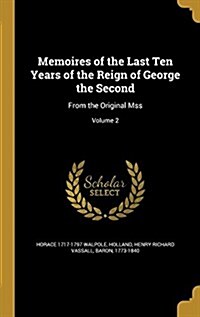 Memoires of the Last Ten Years of the Reign of George the Second: From the Original Mss; Volume 2 (Hardcover)