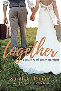 Together: A Journey of Godly Marriage (Paperback)