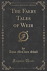 The Faery Tales of Weir (Classic Reprint) (Paperback)