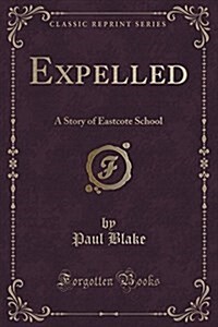 Expelled: A Story of Eastcote School (Classic Reprint) (Paperback)