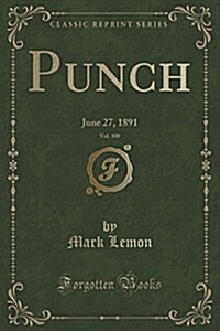 Punch, Vol. 100: June 27, 1891 (Classic Reprint) (Paperback)