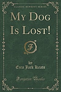 My Dog Is Lost! (Classic Reprint) (Paperback)