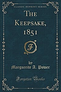 The Keepsake, 1851 (Classic Reprint) (Paperback)