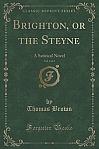 Brighton, or the Steyne, Vol. 2 of 3: A Satirical Novel (Classic Reprint) (Paperback)