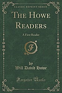 The Howe Readers: A First Reader (Classic Reprint) (Paperback)