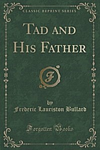 Tad and His Father (Classic Reprint) (Paperback)
