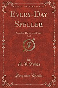 Every-Day Speller, Vol. 2: Grades Three and Four (Classic Reprint) (Paperback)