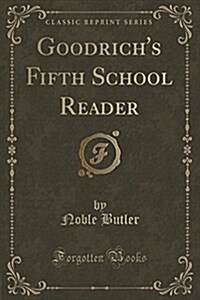 Goodrichs Fifth School Reader (Classic Reprint) (Paperback)