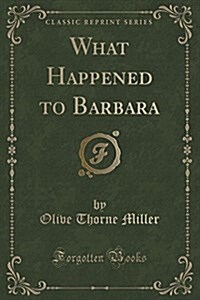 What Happened to Barbara (Classic Reprint) (Paperback)