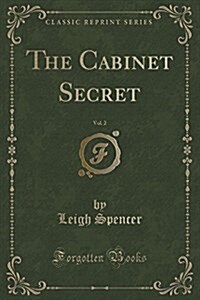 The Cabinet Secret, Vol. 2 of 3 (Classic Reprint) (Paperback)