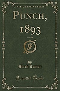 Punch, 1893, Vol. 104 (Classic Reprint) (Paperback)