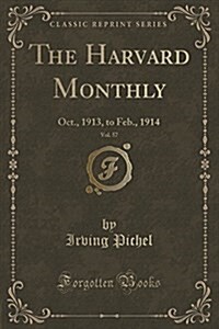The Harvard Monthly, Vol. 57: Oct., 1913, to Feb., 1914 (Classic Reprint) (Paperback)
