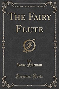 The Fairy Flute (Classic Reprint) (Paperback)