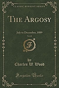 The Argosy, Vol. 48: July to December, 1889 (Classic Reprint) (Paperback)