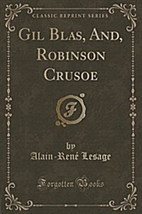 Gil Blas, And, Robinson Crusoe (Classic Reprint) (Paperback)