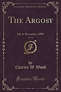 The Argosy, Vol. 50: July to December, 1890 (Classic Reprint) (Paperback)