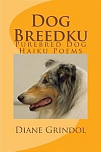 Dog Breedku: Haiku & Photos of Purebred Dogs (Paperback)