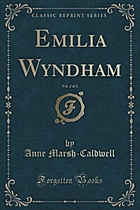 Emilia Wyndham, Vol. 2 of 2 (Classic Reprint) (Paperback)